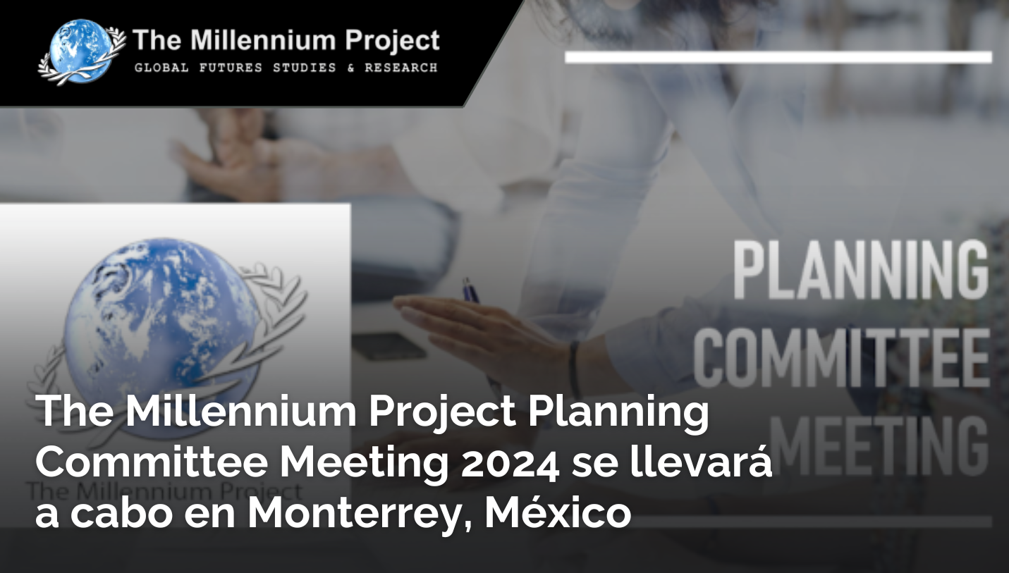 The Millennium Project Planning Committee Meeting 2024 se llevará a acabo en Monterrey, México